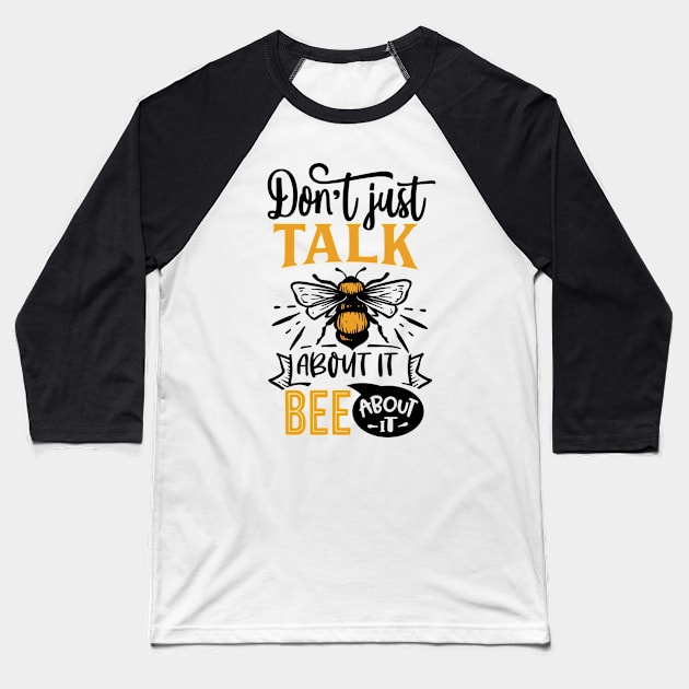 Quote Dont just talk about it bee about it Baseball T-Shirt by BK55